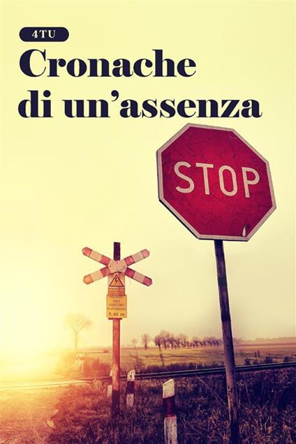 Cronache di un'assenza - 4TU - ebook