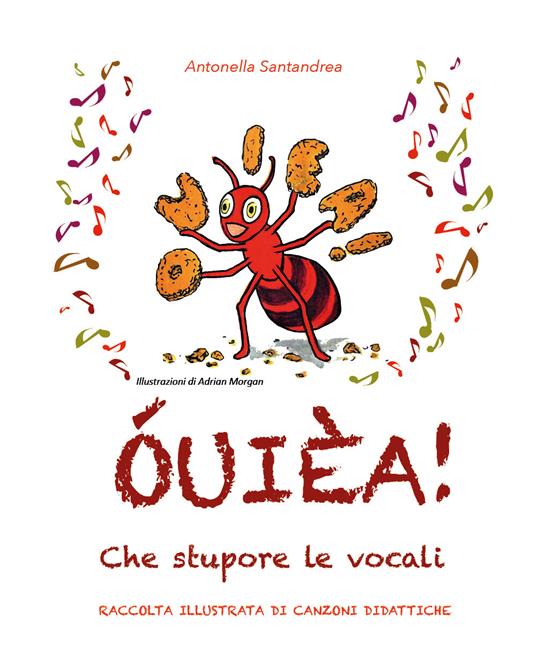 ÓUIÈA! Che stupore le vocali. Raccolta illustrata di canzoni didattiche. Ediz. illustrata - Antonella Santandrea - copertina
