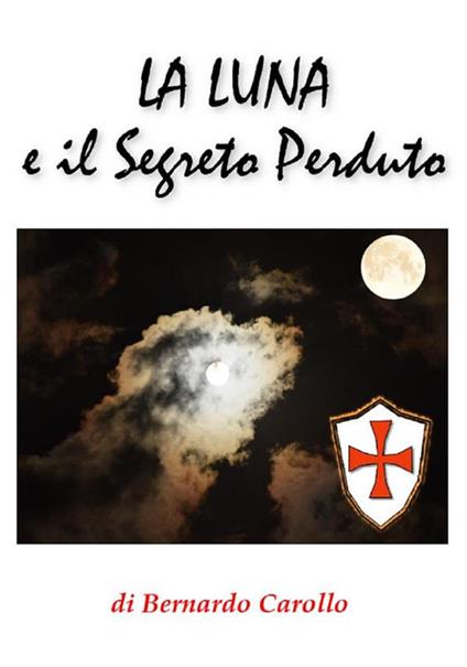 La luna e il segreto perduto - Bernardo Carollo - ebook