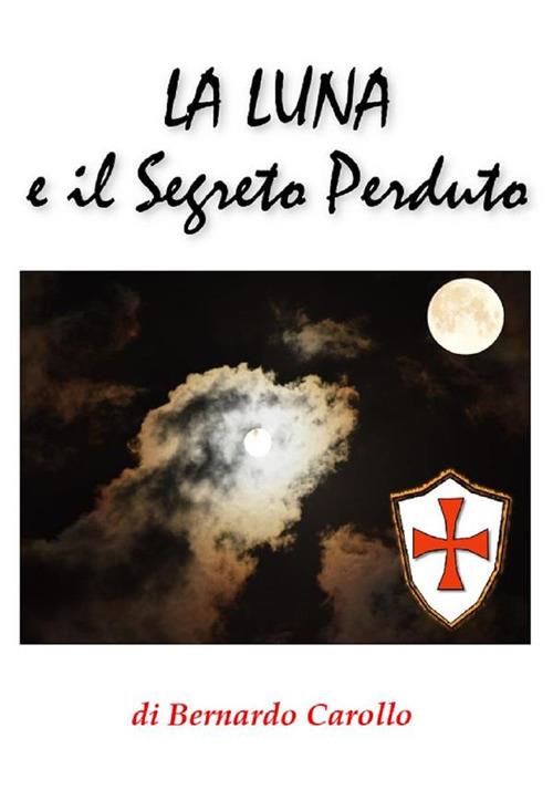 La luna e il segreto perduto - Bernardo Carollo - ebook