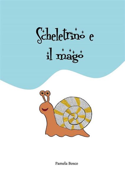 Scheletrino e il mago - Pamela Bosco - ebook