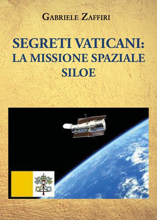 Segreti Vaticani: la missione spaziale SILOE - Gabriele Zaffiri - copertina