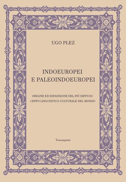 Indoeuropei e paleoindoeuropei. Origine ed espansione del più diffuso ceppo linguistico-culturale del mondo - Ugo Plez - copertina