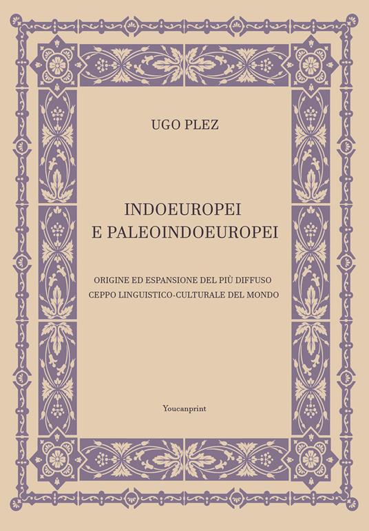 Indoeuropei e paleoindoeuropei. Origine ed espansione del più diffuso ceppo linguistico-culturale del mondo - Ugo Plez - copertina