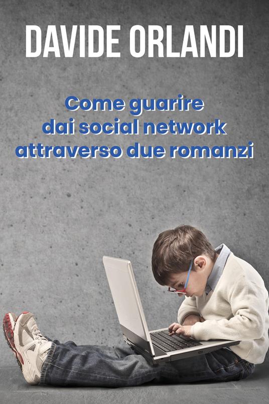 Come guarire dai social network attraverso due romanzi - Davide Orlandi - copertina