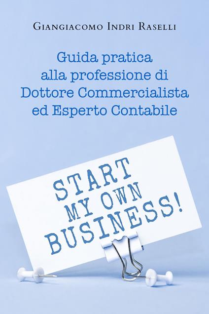 Guida pratica alla professione di dottore commercialista ed esperto contabile - Giangiacomo Indri Raselli - copertina