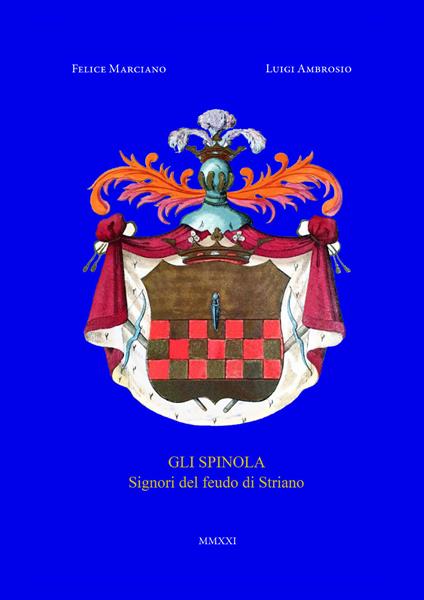 Gli Spinola. Signori del feudo di Striano - Felice Marciano,Luigi Ambrosio - copertina