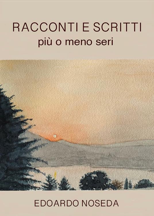 Racconti e scritti più o meno seri - Edoardo Noseda - copertina