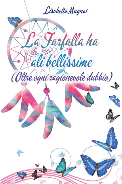 La farfalla ha ali bellissime (Oltre ogni ragionevole dubbio) - Lisabetta Mugnai - copertina