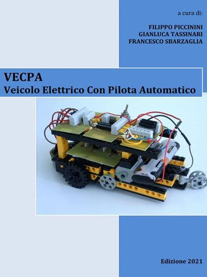 VECPA. Veicolo elettrico con pilota automatico - Filippo Piccinini,Francesco Sbarzaglia,Gianluca Tassinari - ebook