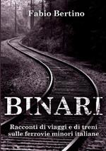 Binari. Racconti di viaggi e di treni sulle ferrovie minori italiane