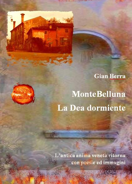 MonteBelluna. La Dea dormiente. Poesie in dialetto veneto - Gian Berra - copertina