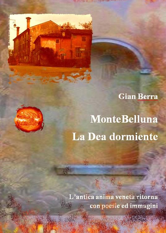 MonteBelluna. La Dea dormiente. Poesie in dialetto veneto - Gian Berra - copertina