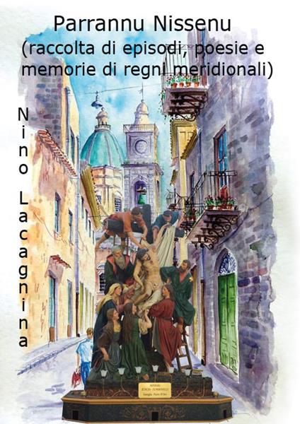 Parlannu Nissenu (raccolta di episodi, poesie e memorie di regni meridionali) - Nino Lacagnina - copertina