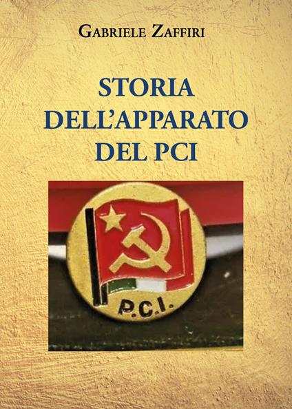 Storia dell'apparato del P.C.I. - Gabriele Zaffiri - copertina
