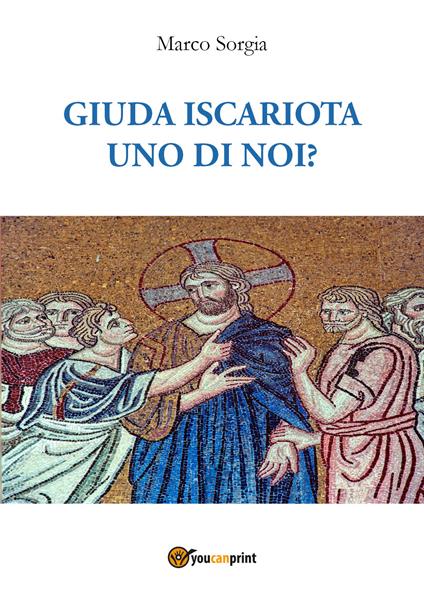 Giuda Iscariota uno di noi? - Marco Sorgia - copertina