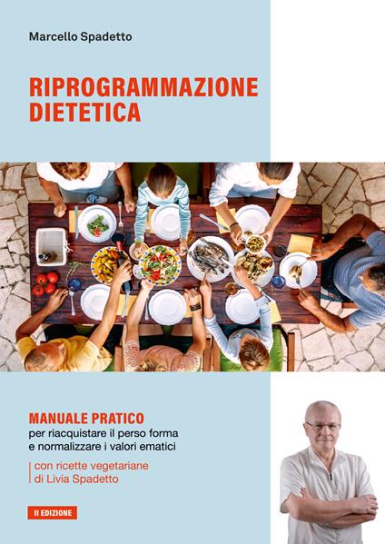 Riprogrammazione dietetica. Manuale pratico per riacquistare il peso forma e normalizzare i valori ematici - Marcello Spadetto - copertina