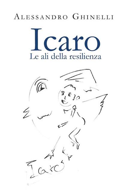 Icaro. Le ali della resilienza - Alessandro Ghinelli - ebook