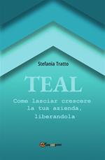 TEAL. Come lasciar crescere la tua azienda, liberandola