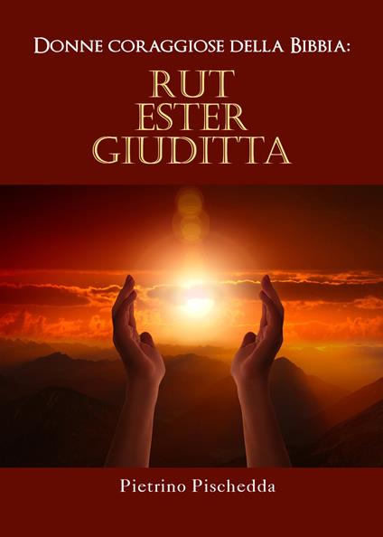 Donne coraggiose della Bibbia: Rut, Ester, Giuditta - Pietrino Pischedda - copertina