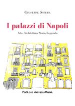 I palazzi di Napoli. Arte, architettura, storia, leggenda