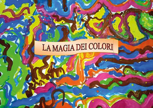 La magia dei colori. Ediz. illustrata - Angela Vadacchino - copertina