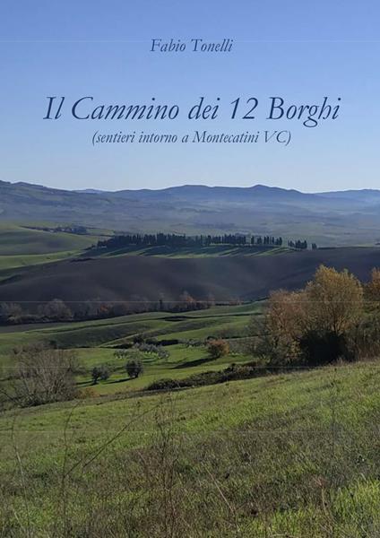 Il cammino dei 12 borghi (sentieri intorno a Montecatini VC) - Fabio Tonelli - copertina