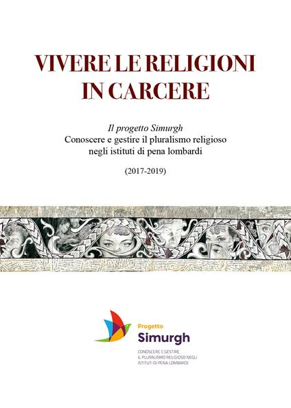 Vivere le religioni in carcere. Il progetto Simurgh. Conoscere e gestire il pluralismo religioso negli istituti di pena lombardi (2017-2019) - copertina