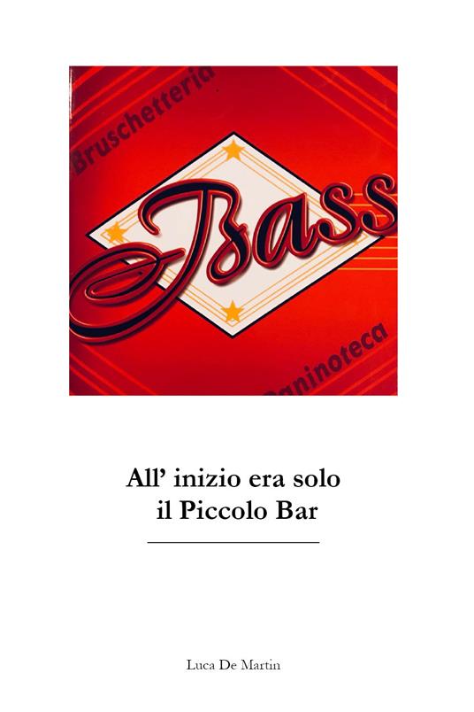  Bass. All'inizio era solo il piccolo bar -  Martin Luca De - copertina