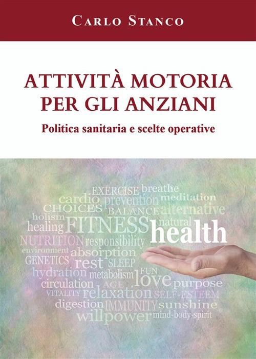 Attività motoria per gli anziani. Politica sanitaria e scelte operative - Carlo Stanco - ebook