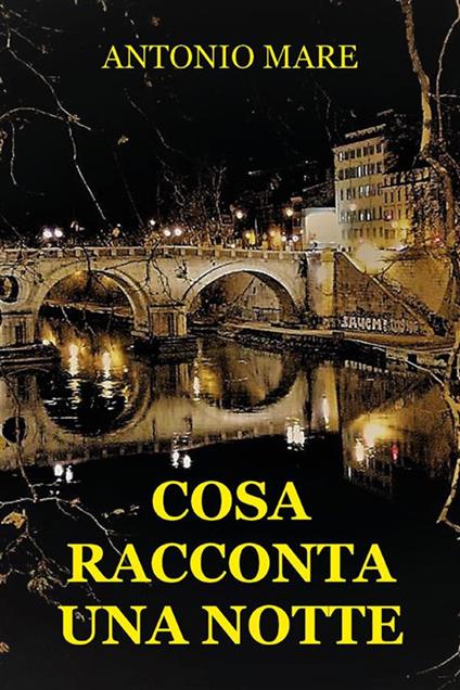 Cosa racconta una notte - Antonio Mare - ebook