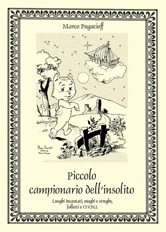 Piccolo campionario dell'insolito. Luoghi incantati, maghi e streghe, folletti e O.V.N.I. - Marco Pugacioff - copertina