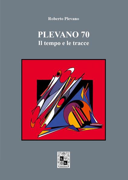 Plevano 70, il tempo e le tracce - Roberto Plevano - copertina