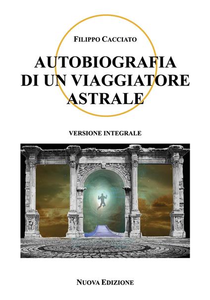 Autobiografia di un viaggiatore astrale - Filippo Cacciato - copertina