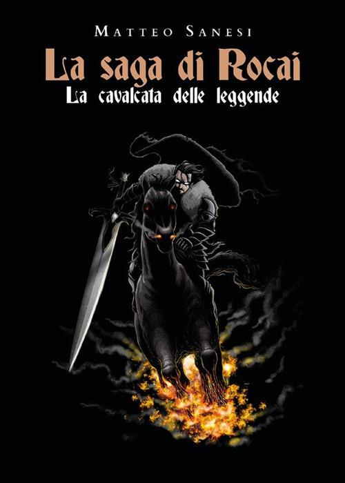La cavalcata delle leggende. La saga di Rocai - Matteo Sanesi - ebook