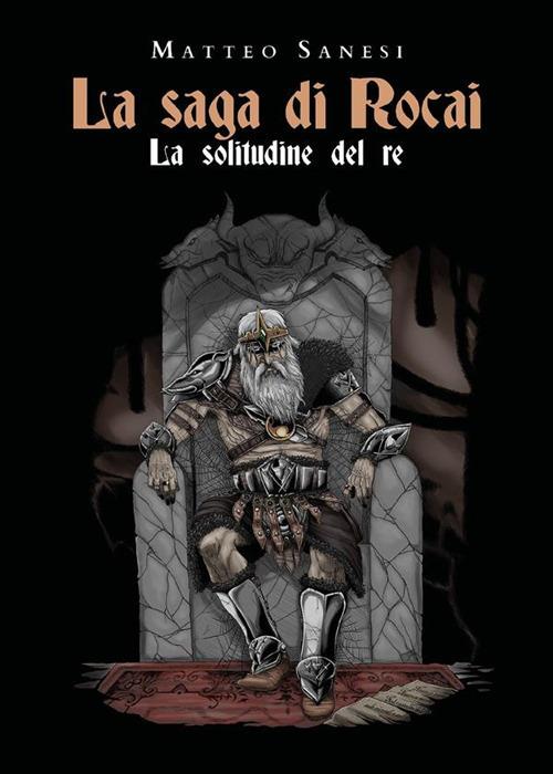 La solitudine del re. La saga di Rocai - Matteo Sanesi - ebook