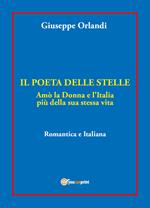 Il poeta delle stelle. Amò la donna e l'Italia più della sua stessa vita. Romantica e italiana