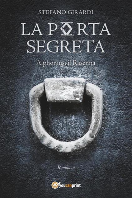 La porta segreta. Alphonius il Rasenna - Stefano Girardi - ebook