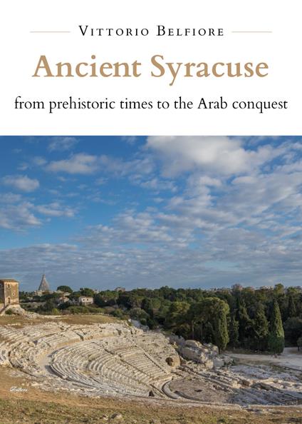 Ancient Syracuse from prehistoric times to the Arab conquest - Vittorio Belfiore - copertina