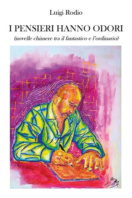 I pensieri hanno odori (novelle chimere tra il fantastico e l'ordinario) - Luigi Rodio - copertina