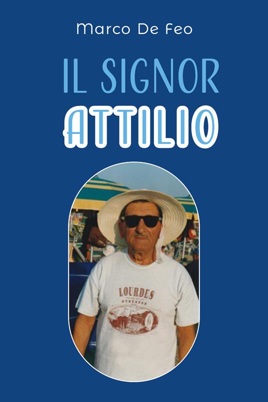 Il Signor Attilio. Anima del commercio Sorano - Marco De Feo - copertina