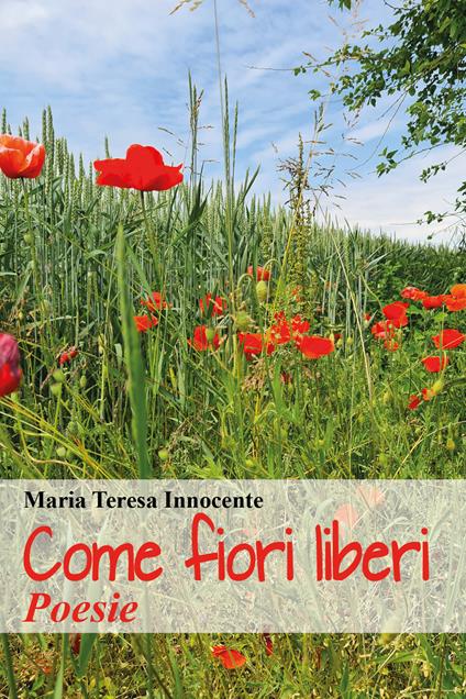 Come fiori liberi - Maria Teresa Innocente - copertina