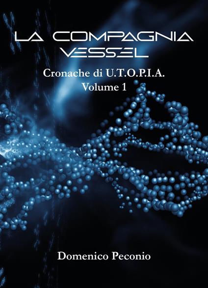 La compagnia Vessel. Cronache di U.T.O.P.I.A.. Vol. 1 - Domenico Peconio - copertina