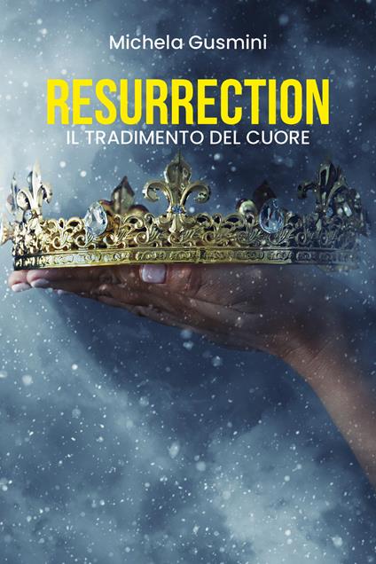 Il tradimento del cuore. Resurrection - Michela Gusmini - copertina