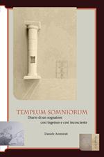 Templum somniorum. Diario di un sognatore così ingenuo e così incosciente