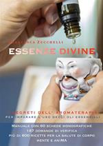 Essenze divine. I segreti dell'aromaterapia per imparare l'uso degli oli essenziali
