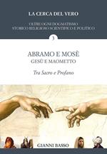 La cerca del vero. Vol. 3: Abramo e Mosè, Gesù e Maometto: tra sacro e profano.