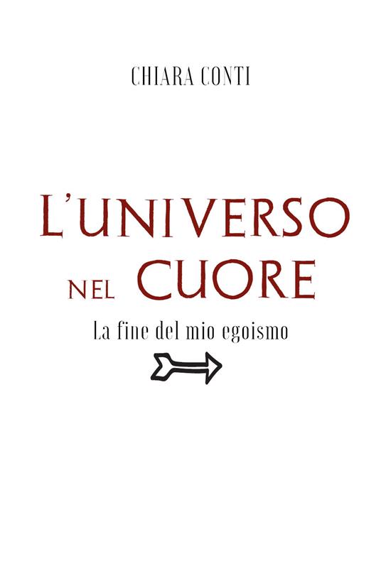 L' universo nel cuore. La fine del mio egoismo - Chiara Conti - copertina