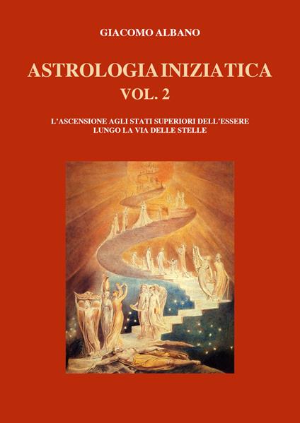 Astrologia iniziatica. Vol. 2: ascensione agli stati superiori dell'essere lungo la via delle stelle, L'. - Giacomo Albano - copertina