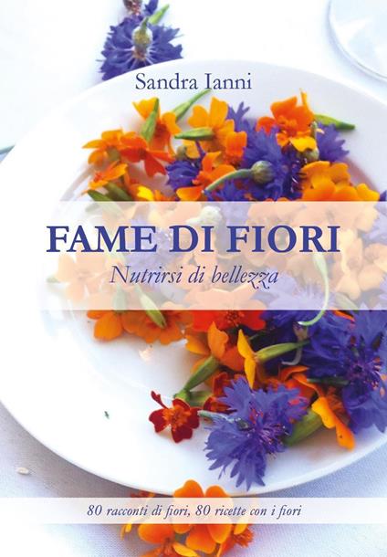 Fame di fiori. Nutrirsi di bellezza - Sandra Ianni - copertina